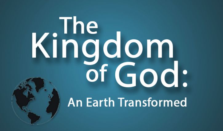 The Kingdom Of God An Earth Transformed Life Hope Truth