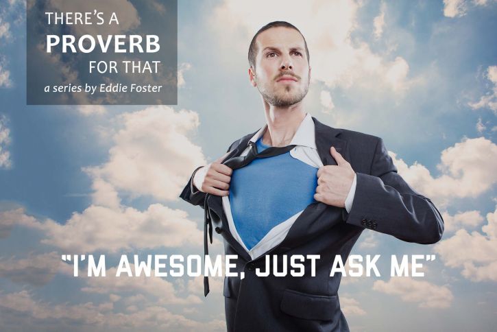 There’s a Proverb for That: “I’m Awesome, Just Ask Me”